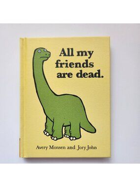 All My Friends Are Dead Hardcover Book By Avery Monsen & Jory John